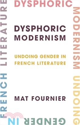 Dysphoric Modernism：Undoing Gender in French Literature