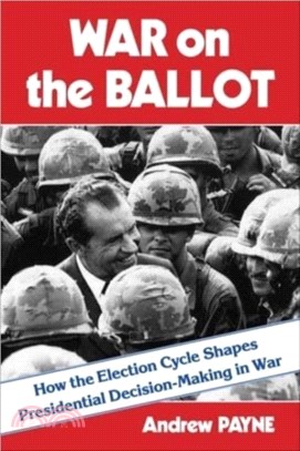 War on the Ballot: How the Election Cycle Shapes Presidential Decision-Making in War