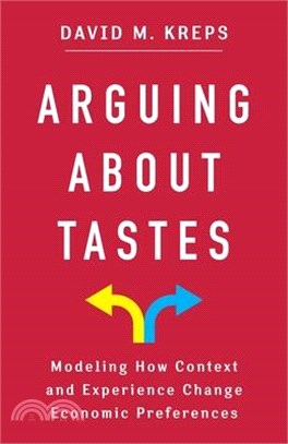 Arguing about Tastes: Modeling How Context and Experience Change Economic Preferences