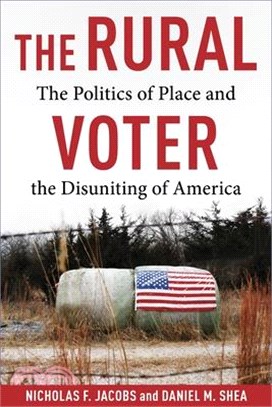 The Rural Voter: The Politics of Place and the Disuniting of America