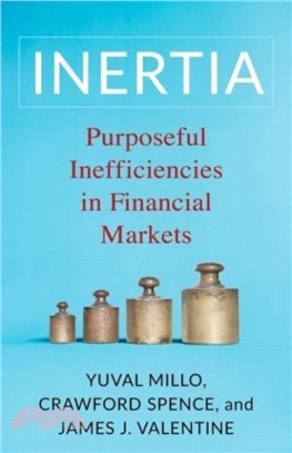 Inertia：Purposeful Inefficiencies in Financial Markets