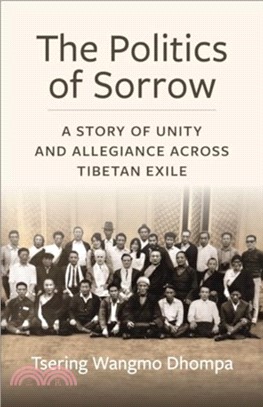 The Politics of Sorrow：A Story of Unity and Allegiance Across Tibetan Exile