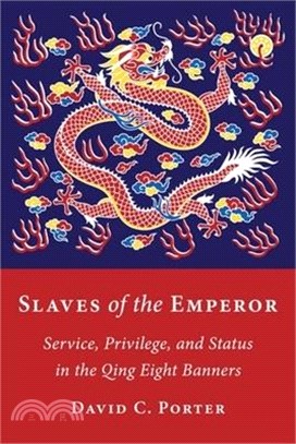 Slaves of the Emperor: Service, Privilege, and Status in the Qing Eight Banners