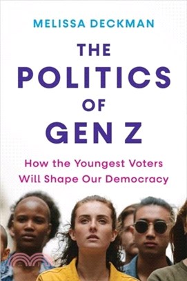 The Politics of Gen Z：How the Youngest Voters Will Shape Our Democracy