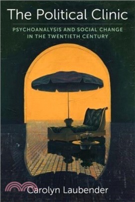The Political Clinic：Psychoanalysis and Social Change in the Twentieth Century