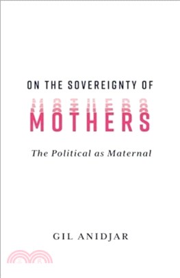 On the Sovereignty of Mothers：The Political as Maternal