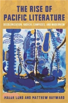 The Rise of Pacific Literature：Decolonization, Radical Campuses, and Modernism