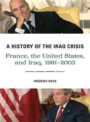 A History of the Iraq Crisis ─ France, the United States, and Iraq, 1991-2003