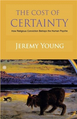 The Cost of Certainty：How Religious Conviction Betrays the Human Psyche