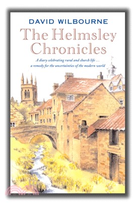 The Helmsley Chronicles：A diary celebrating rural and church life ... a remedy for the uncertainties of the modern world