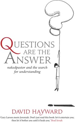 Questions Are the Answer ― Nakedpastor and the Search for Understanding