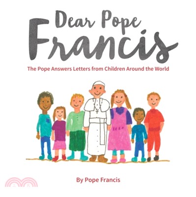 Dear Pope Francis：The Pope Answers Letters from Children Around the World