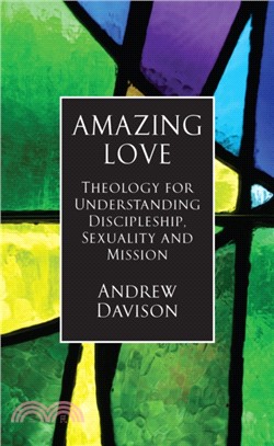 Amazing Love：Theology for Understanding Discipleship, Sexuality and Mission