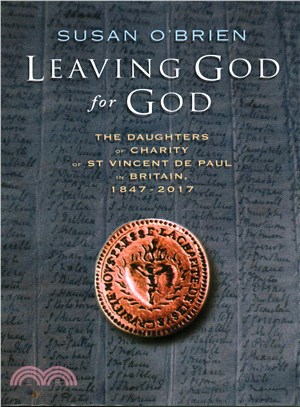 Leaving God for God ─ The Daughters of Charity of St Vincent De Paul in Britain 1847-2017