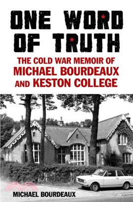 One Word of Truth：The Cold War Memoir of Michael Bourdeaux and Keston College