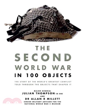 The Second World War in 100 Objects ─ The Story of the World's Greatest Conflict Told Through the Objects That Shaped It
