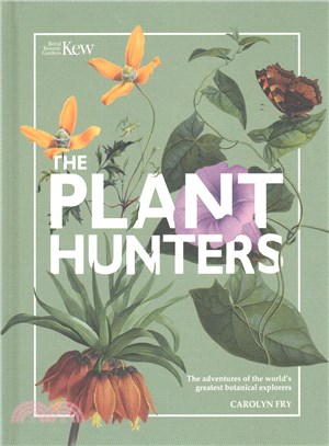 The plant hunters :the adventures of the world's greatest botanical explorers /