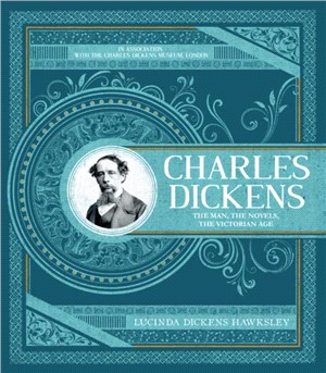 Charles Dickens：The Man, The Novels, The Victorian Age