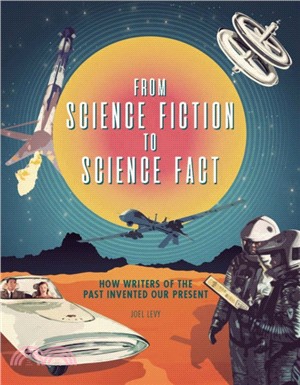 From Science Fiction to Science Fact：How Writers of the Past Invented Our Present