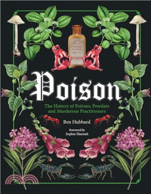 Poison：The History of Potions, Powders and Murderous Practitioners