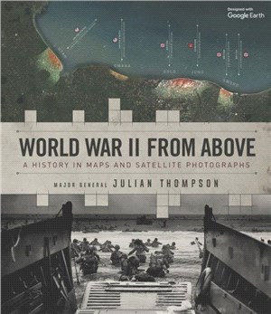 World War II from Above：A History in Maps and Satellite Photographs