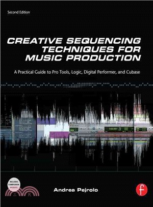 Creative Sequencing Techniques for Music Production ─ A Practical Guide to Pro Tools, Logic, Digital Performer and Cubase