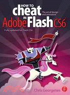 How to Cheat in Adobe Flash CS6 ─ The art of design and animation