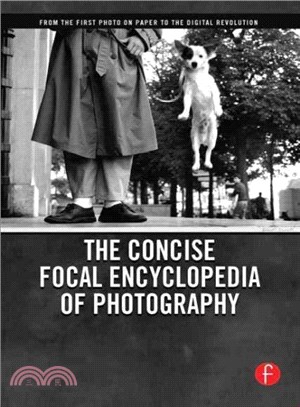 The Concise Focal Encyclodedia of Photography ― From the First Photo on Paper to the Digital Revolution