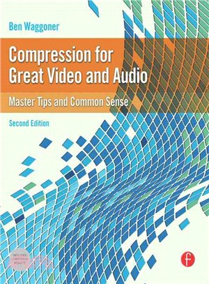 Compression for Great Video and Audio: Master Tips and Common Sense