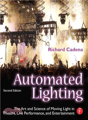 Automated Lighting ─ The Art and Science of Moving Light in Theatre, Live Performance, and Entertainment