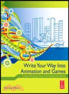 Write Your Way Into Animation and Games ─ Create a Writing Career in Animation and Games