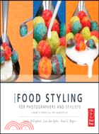 More Food Styling for Photographers and Stylists ─ A Guide to Creating Your Own Appetizing Art