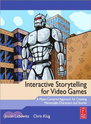 Interactive Storytelling for Video Games ─ A Player-Centered Approach to Creating Memorable Characters and Stories