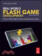 Real-World Flash Game Development ─ How to Follow Best Practices and Keep Your Sanity