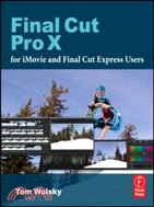 Final Cut Pro X for iMovie and Final Cut Express Users ─ Making the Creative Leap