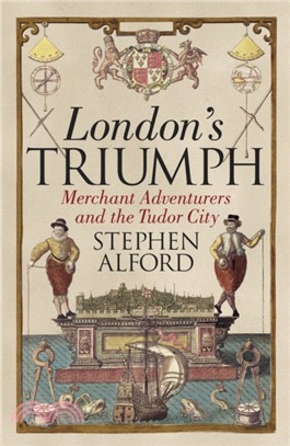 London's Triumph：Merchant Adventurers and the Tudor City