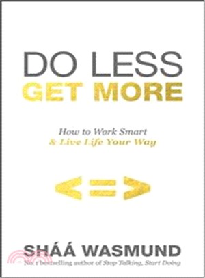 Do Less, Get More: How to Work Smart and Live Life Your Way