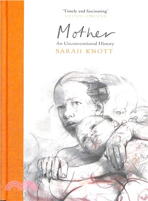 Mother: An Unconventional History