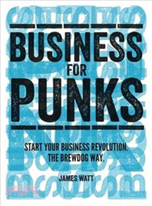 Business for Punks: Start Your Business Revolution - the BrewDog Way