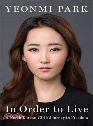 In Order To Live: A North Korean Girl's Journey to Freedom