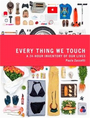 Every Thing We Touch : A 24-Hour Inventory of Our Lives