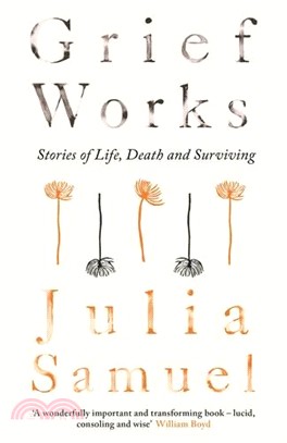 Grief Works: Stories of Life, Death and Surviving