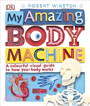 My Amazing Body Machine : A colourful visual guide to how your body wo