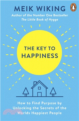 The Key to Happiness: How to Find Purpose by Unlocking the Secrets of the Worlds Happiest People