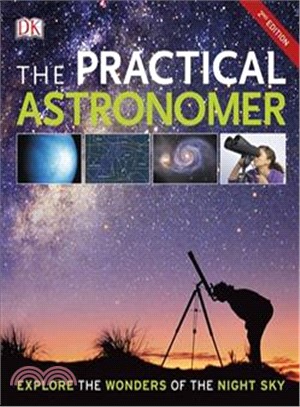 The Practical Astronomer : Explore the Wonder of the Night Sky