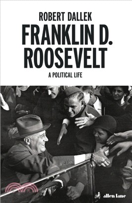 Franklin D. Roosevelt：A Political Life
