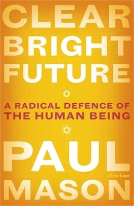 Clear Bright Future ― A Radical Defence of the Human Being