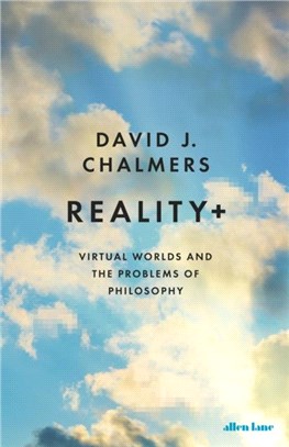 Reality+：Virtual Worlds and the Problems of Philosophy
