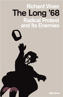 The Long '68：Radical Protest and Its Enemies