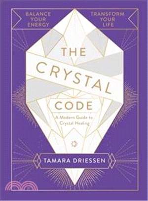 The Crystal Code: Balance Your Energy, Transform Your Life